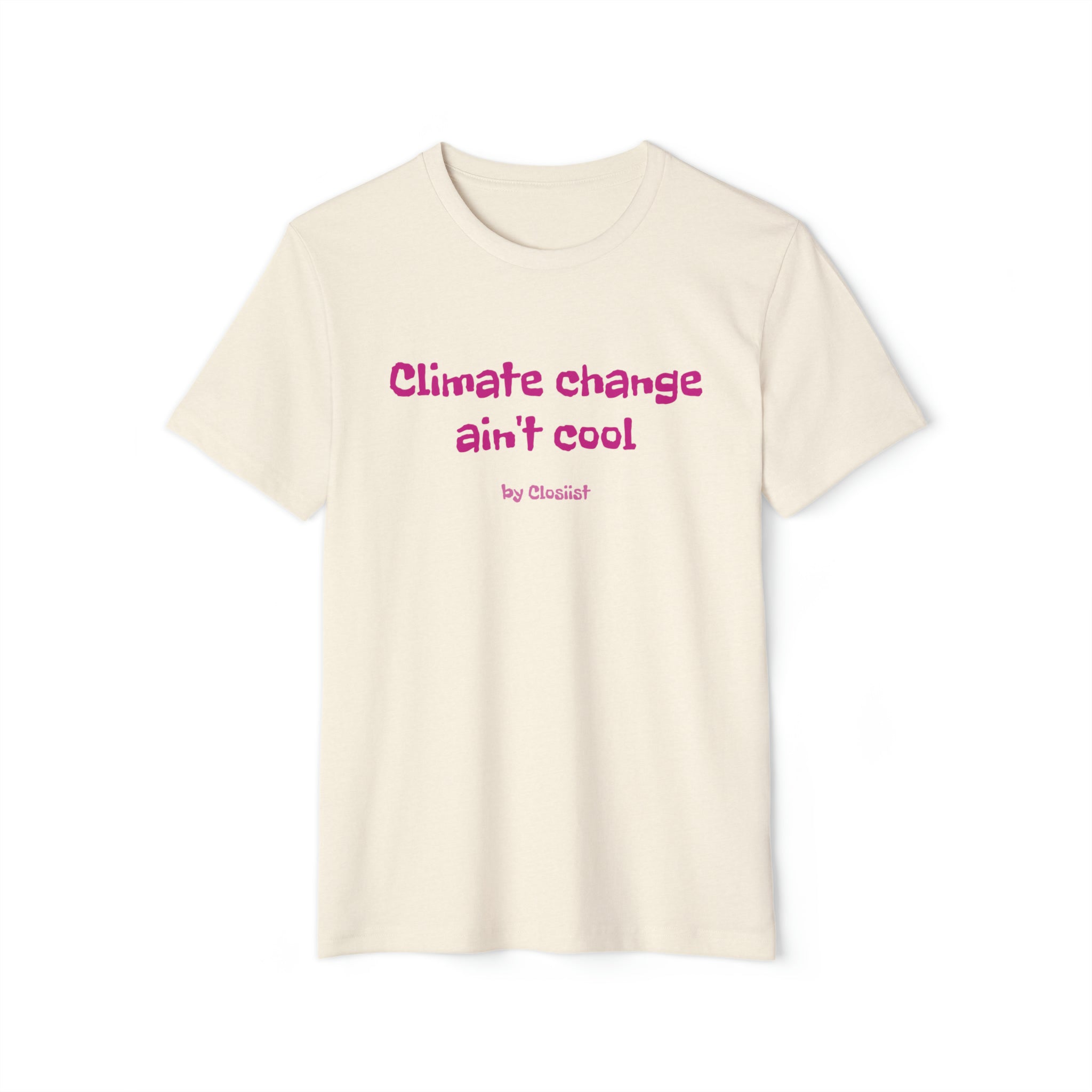 Climate Change Ain't Cool: Eco-Friendly T-Shirt
