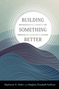 Building Something Better: Environmental Crises and the Promise of Community Change - Paperback