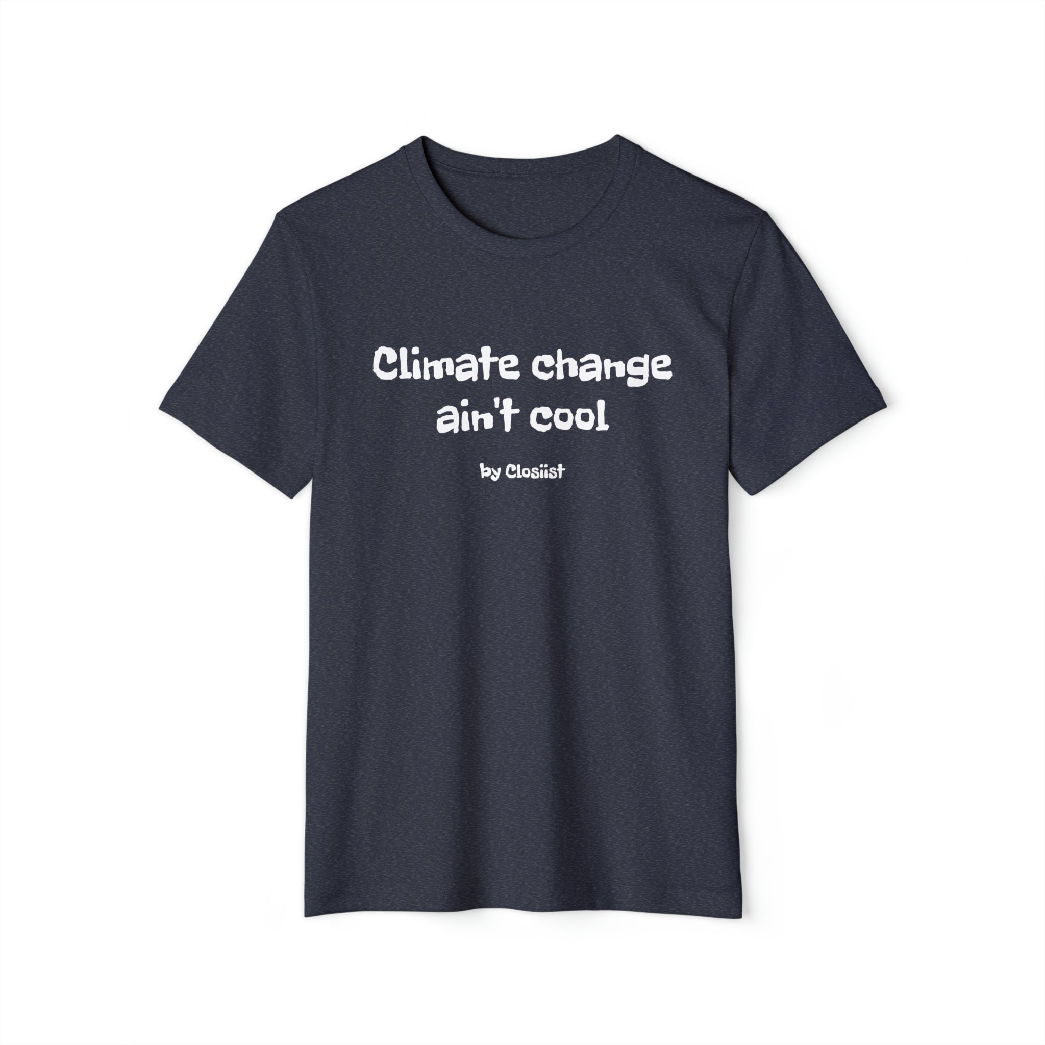 Climate Change Ain't Cool: Eco-Friendly T-Shirt