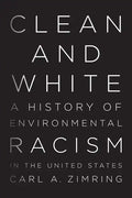 Clean and White: A History of Environmental Racism in the United States - Hardcover