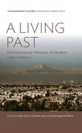 A Living Past: Environmental Histories of Modern Latin America - Paperback