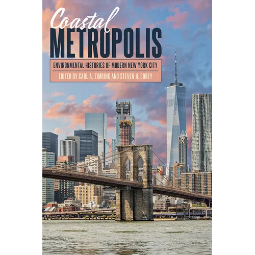 Coastal Metropolis: Environmental Histories of Modern New York City - Hardcover