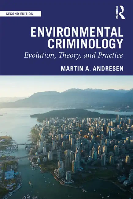 Environmental Criminology: Evolution, Theory, and Practice - Paperback