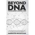 Beyond DNA: The Epigenetic Revolution: From Cellular Mechanisms to Environmental Factors: How Epigenetics Shapes Our Biological De - Hardcover
