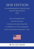 Final Authorizations of State-Initiated Changes and Incorporation by Reference of State Hazardous Waste Management Programs - Texas (US Environmental - Paperback