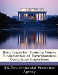 Basic Inspector Training Course Fundamentals of Environmental Compliance Inspections - Paperback