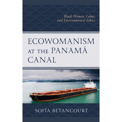 Ecowomanism at the Panamá Canal: Black Women, Labor, and Environmental Ethics - Paperback