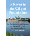 A River in the City of Fountains: An Environmental History of Kansas City and the Missouri River - Paperback