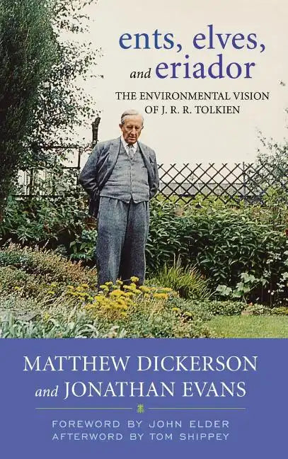 Ents, Elves, and Eriador: The Environmental Vision of J.R.R. Tolkien - Hardcover