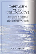 Capitalism Versus Democracy? Rethinking Politics in the Age of Environmental Crisis - Paperback