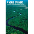 A World of Rivers: Environmental Change on Ten of the World's Great Rivers - Paperback